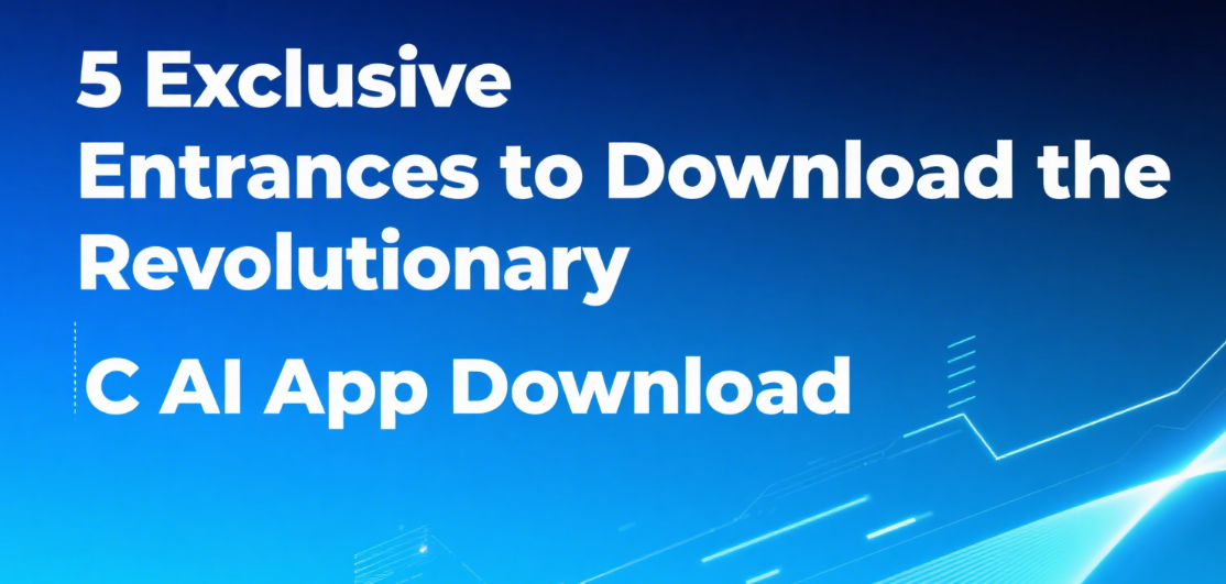 5 Exclusive Entrances to Download the Revolutionary C AI App Download