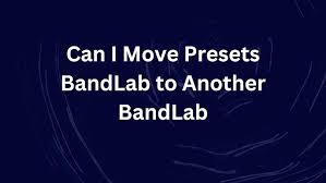 Can I Move Presets from BandLab to Another BandLab Account? A Complete Guide